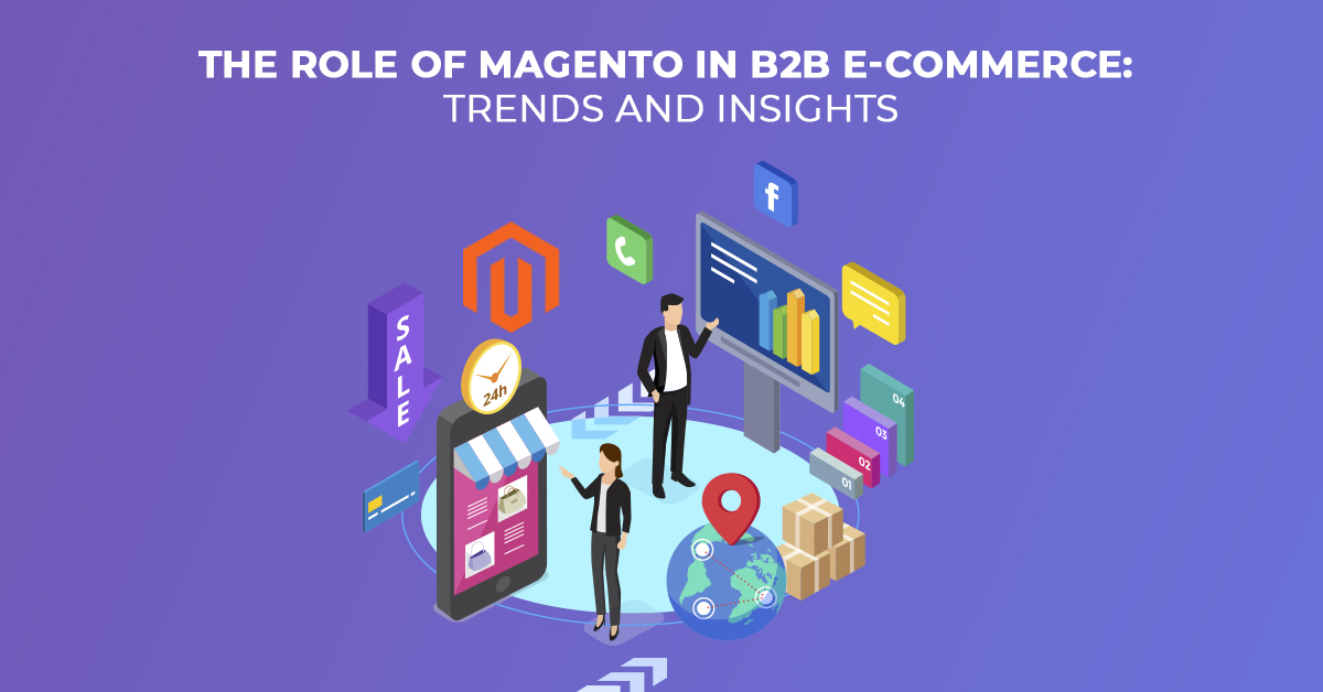 The Role of Magento in B2B E-commerce Trends and Insights